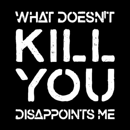 What Doesn't Kill You Disappoints Me Geek T-Shirt