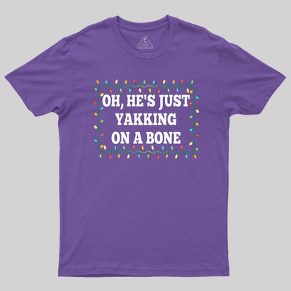 Oh, He's Just Yakking On A Bone T-Shirt