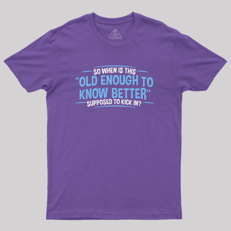 Old Enough to Know Better T-Shirt