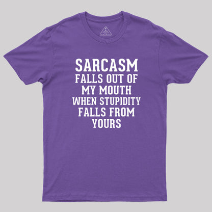 Sarcasm Falls Out Of My Mouth T-Shirt