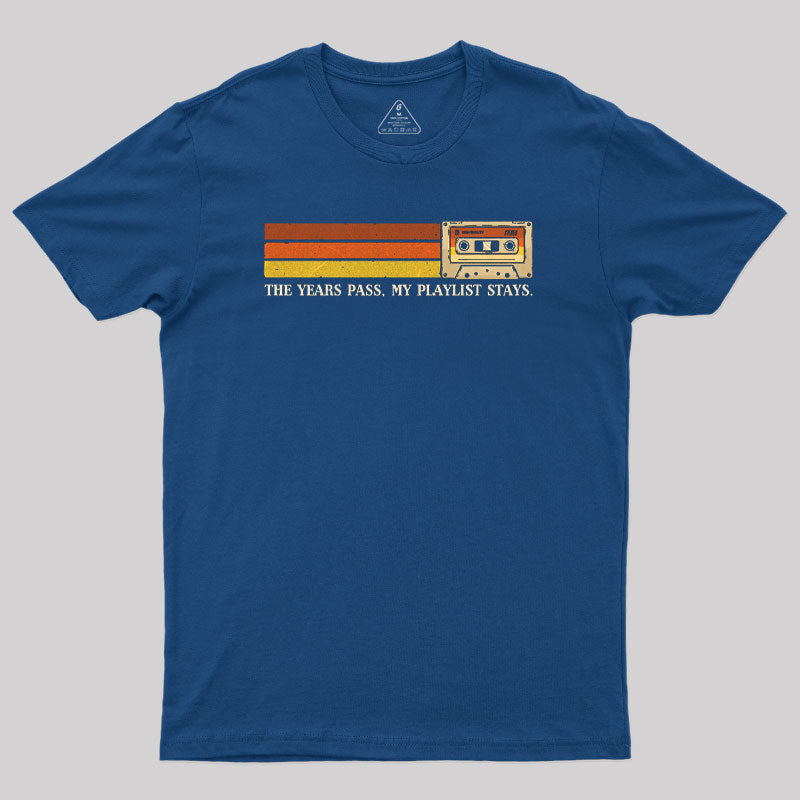 The Years Pass, My Playlist Stays T-Shirt