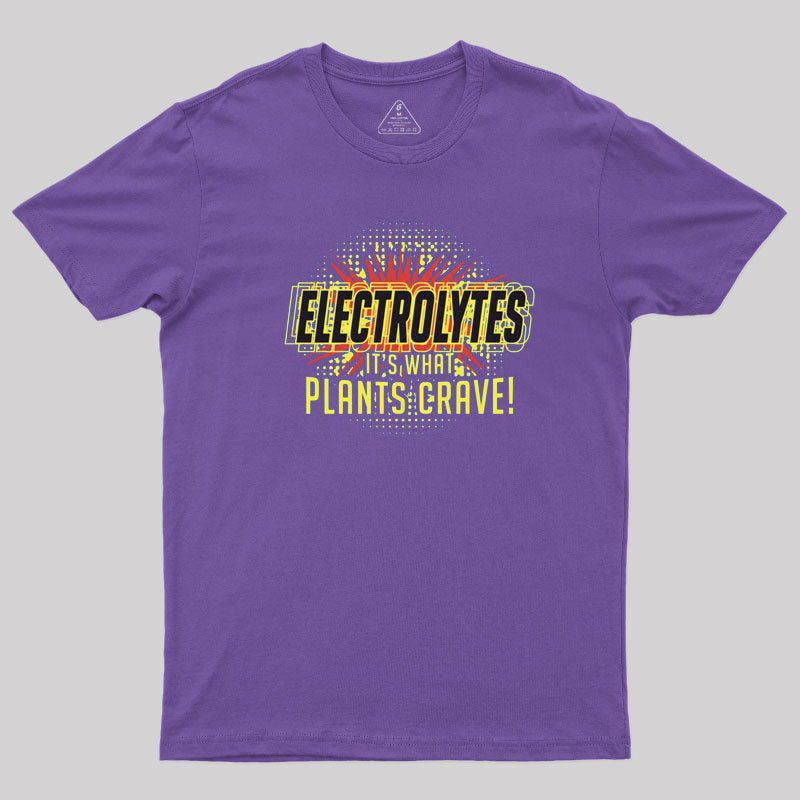 Electrolytes, It's What Plants Crave! T-Shirt