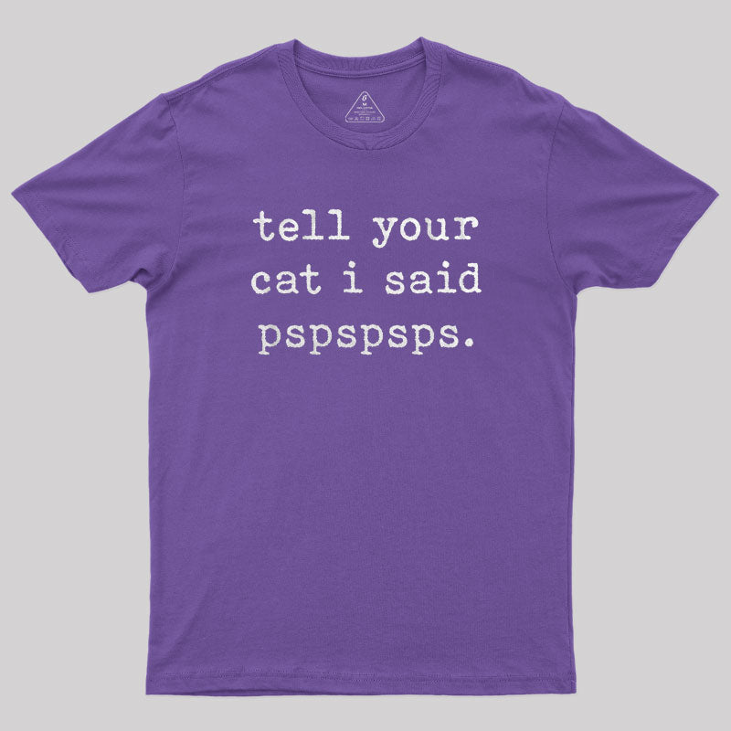 Tell Your Cat I Said Pspspsps T-Shirt