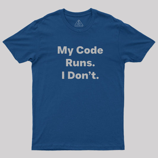 Coding Humor - My Code Runs T-Shirt