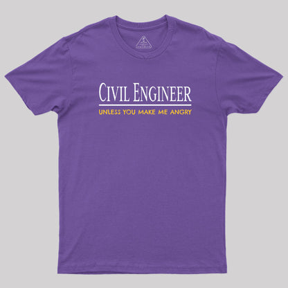 Civil Engineer Unless You Make Me Angry T-Shirt