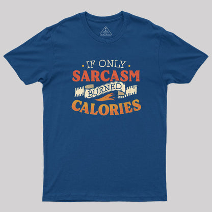 If Only Sarcasm Burned Calories T-Shirt