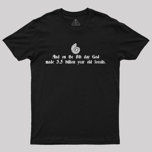 And On The 8th Day, God Made 3.5 Billion Year Old Fossils T-Shirt