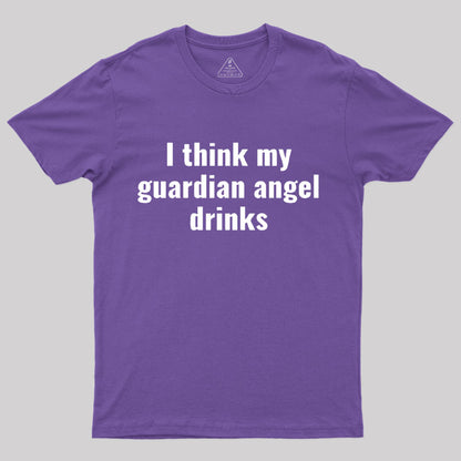 I Think My Guardian Angel Drinks Funny Saying T-Shirt