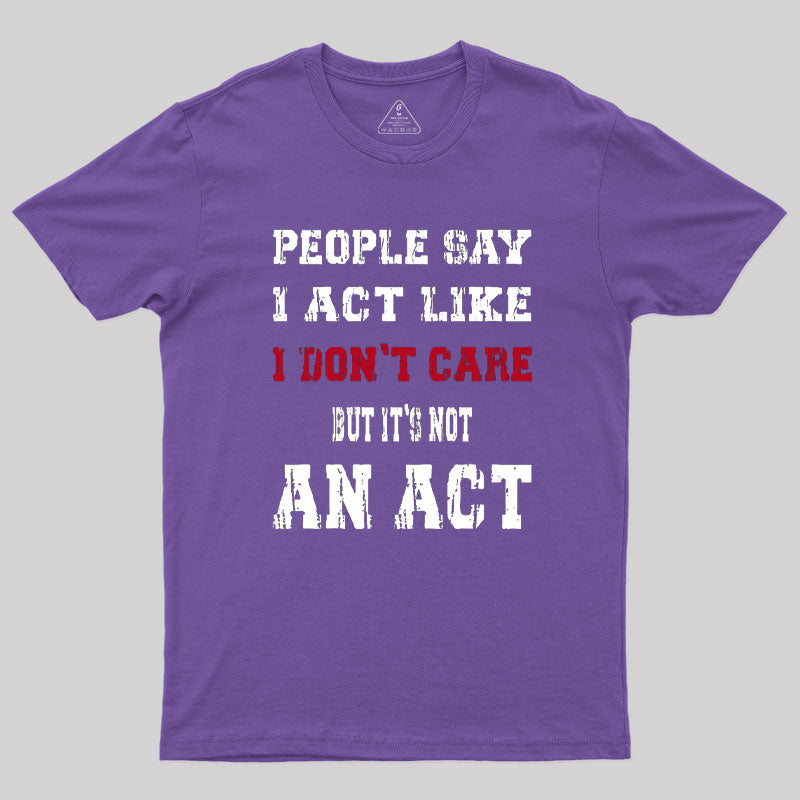 It's Not An Act T-Shirt