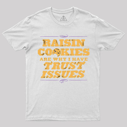 Raisin Cookies Are Why I Have Trust Issues T-Shirt