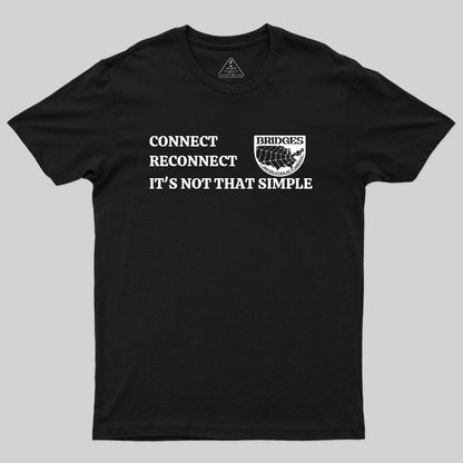 Connect, Reconnect, It's Not That Simple-Bridges T-Shirt