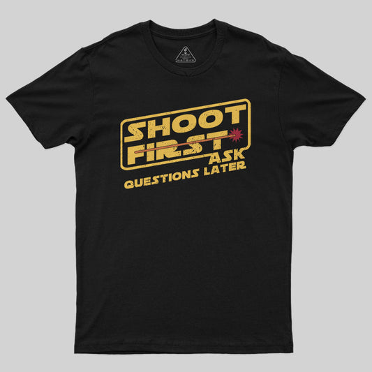 Shoot First, Ask Question Later T-Shirt