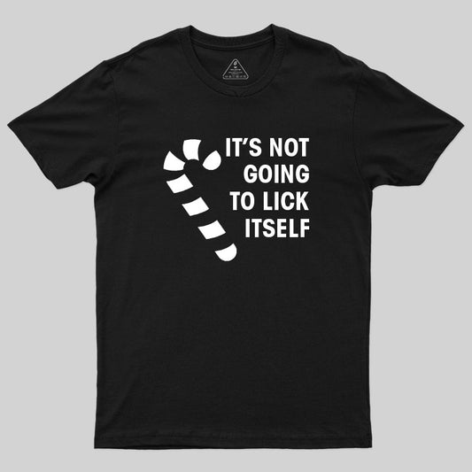 It's Not Going To Lick Itself T-Shirt