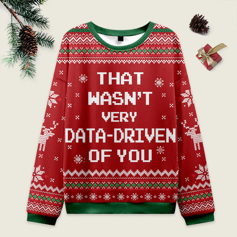 That Wasn't Very Data Driven Of You Red Ugly Christmas Sweater