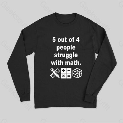 5 Out Of 4 People Struggle With Math Long Sleeve T-Shirt Black / S