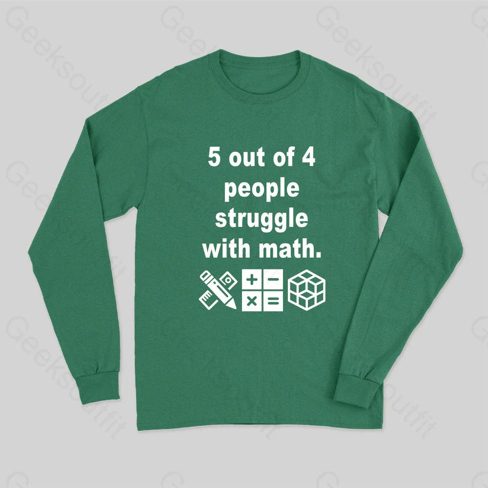 5 Out Of 4 People Struggle With Math Long Sleeve T-Shirt Green / S