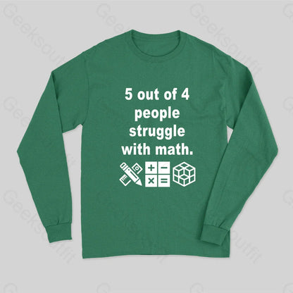 5 Out Of 4 People Struggle With Math Long Sleeve T-Shirt Green / S