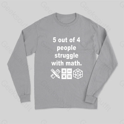 5 Out Of 4 People Struggle With Math Long Sleeve T-Shirt Grey / S