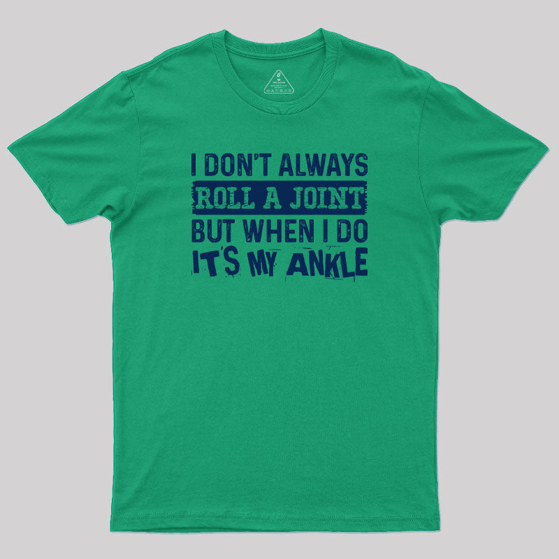 I Dont Always Roll a Joint Geek T-Shirt