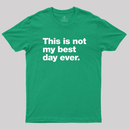 This Is Not My Best Day Ever Geek T-Shirt