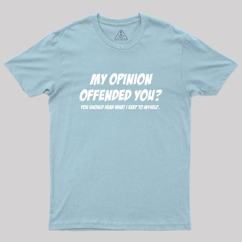 My Opinion Offended You Geek T-Shirt