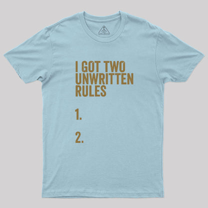 I Got Two Unwritten Rules funny meme Geek T-Shirt