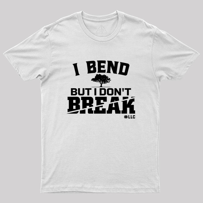 I Bend, But I Don't Break. Fight Violence Geek T-Shirt