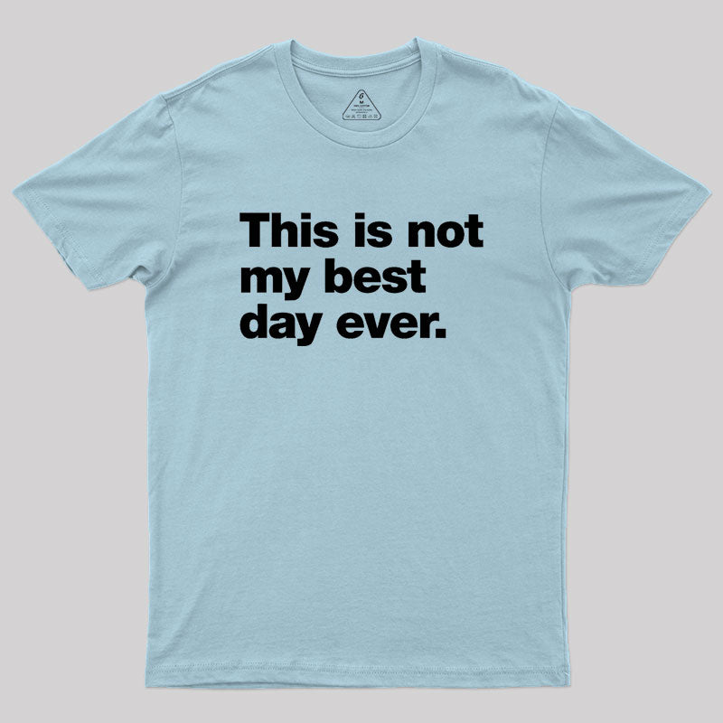 This Is Not My Best Day Ever Geek T-Shirt