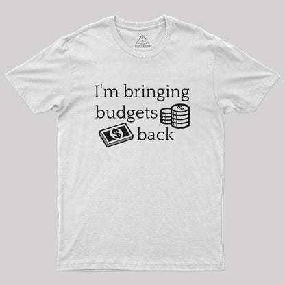 I'm Bringing Budgets Back Funny Budgeting Nerd T-Shirt