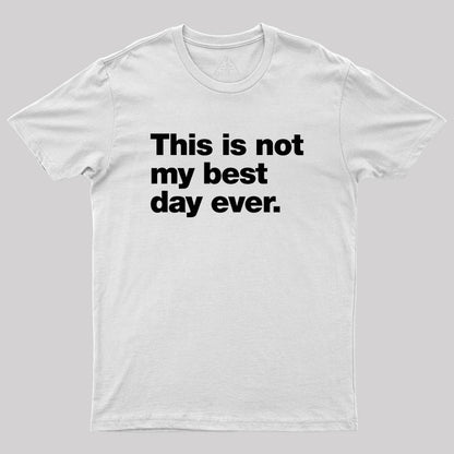 This Is Not My Best Day Ever Geek T-Shirt