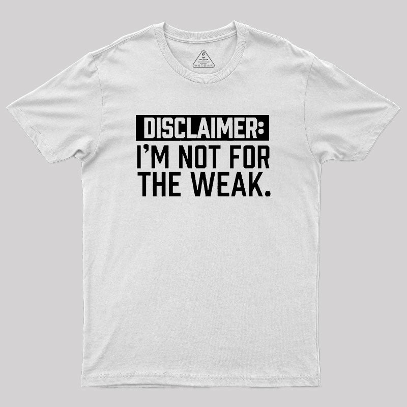 I Am Not For The Weak Geek T-Shirt