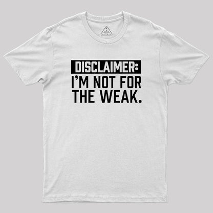 I Am Not For The Weak Geek T-Shirt