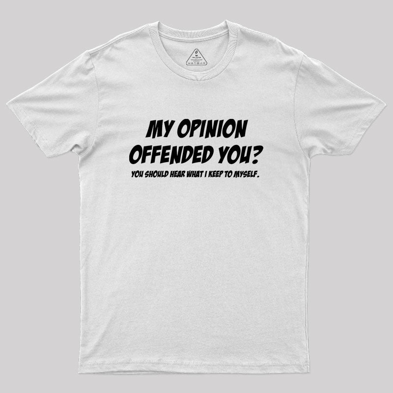 My Opinion Offended You Geek T-Shirt