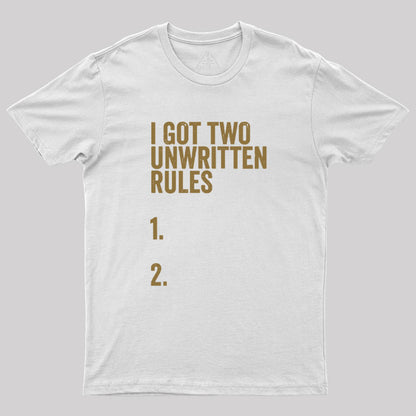 I Got Two Unwritten Rules funny meme Geek T-Shirt