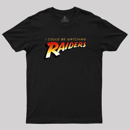 I Could Be Watching Raiders Geek T-Shirt