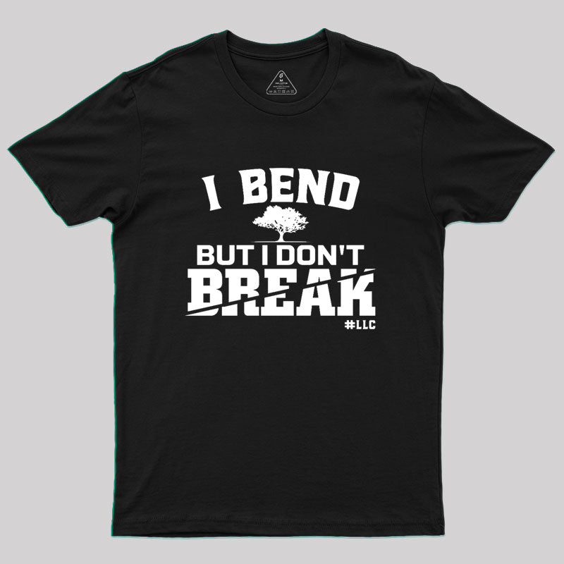 I Bend, But I Don't Break. Fight Violence Geek T-Shirt