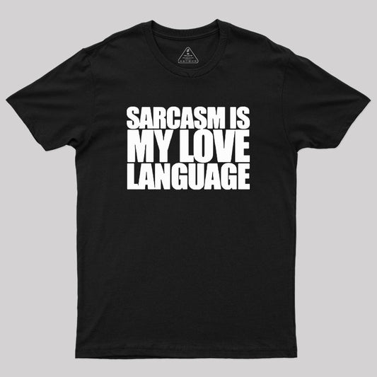 Sarcasm is my Love Language Geek T-Shirt