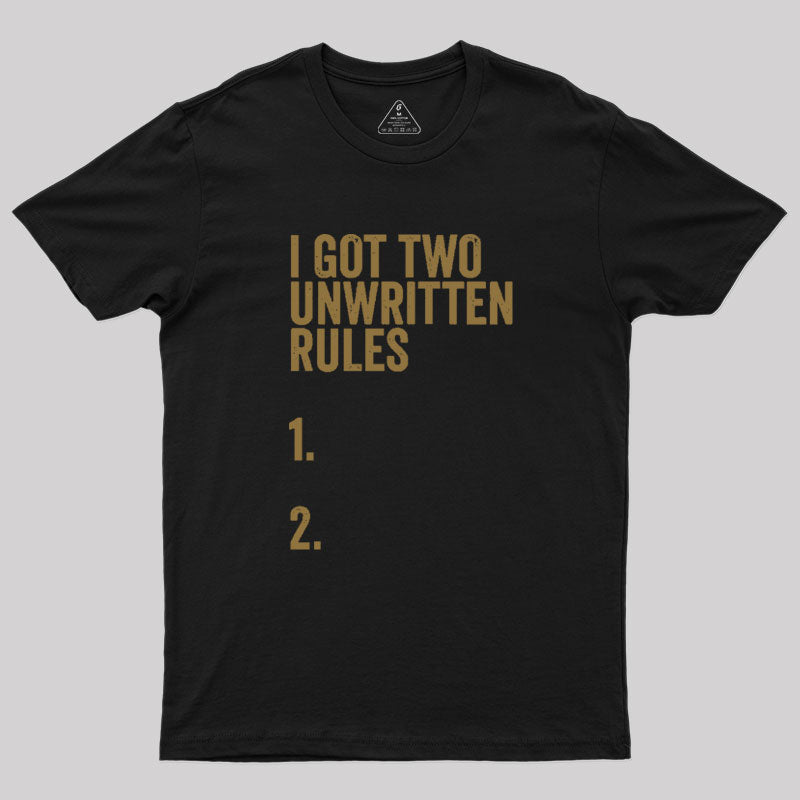 I Got Two Unwritten Rules funny meme Geek T-Shirt