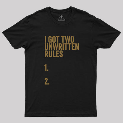 I Got Two Unwritten Rules funny meme Geek T-Shirt