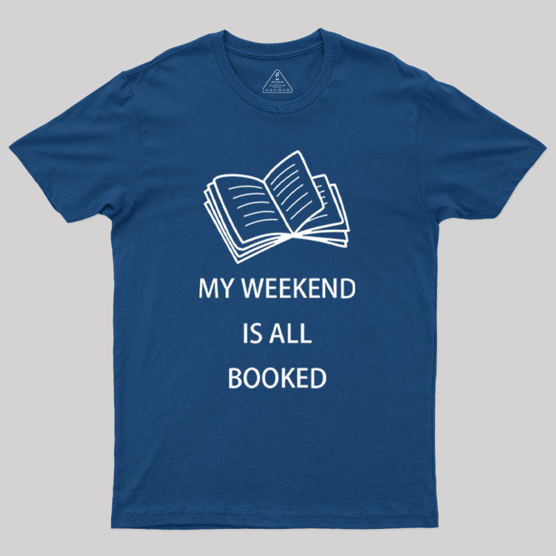 My Weekend is all Booked Geek T-Shirt