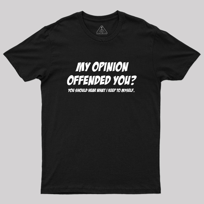 My Opinion Offended You Geek T-Shirt