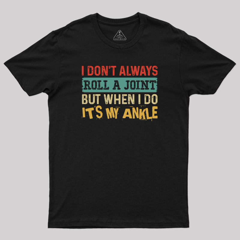 I Dont Always Roll a Joint Geek T-Shirt