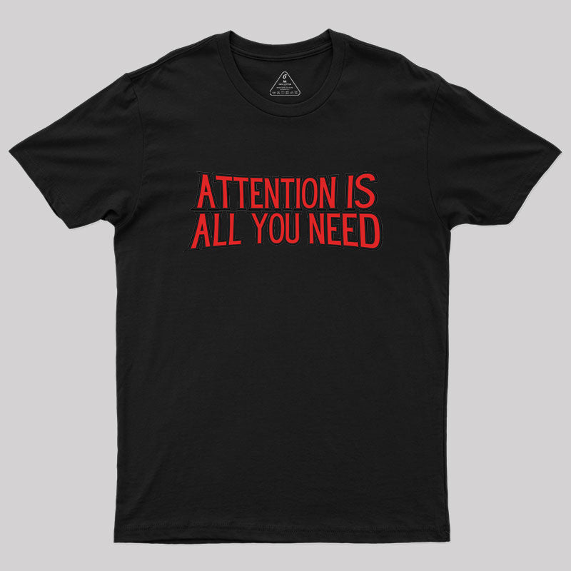 attention is all you need Geek T-Shirt