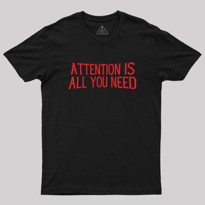 attention is all you need Geek T-Shirt