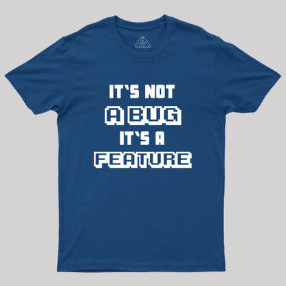 It's not a Bug it's a feature Geek T-Shirt