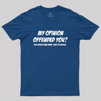 My Opinion Offended You Geek T-Shirt