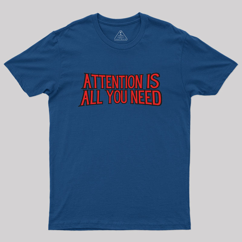 attention is all you need Geek T-Shirt