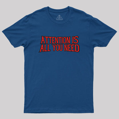 attention is all you need Geek T-Shirt