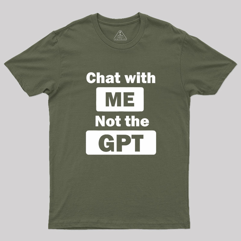 chat with me not the gpt Geek T-Shirt