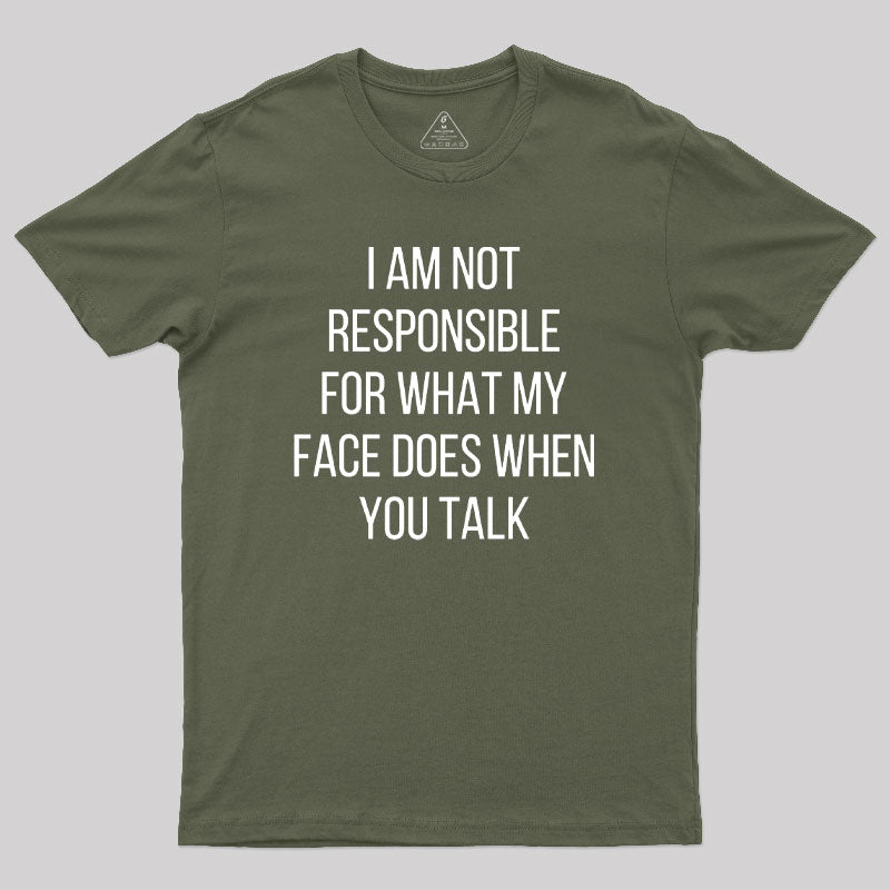 I am not Responsible for What my Face does Geek T-Shirt